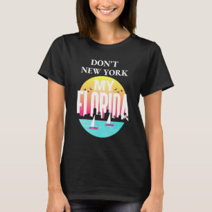 Dont New York My Florida Flag Retro Vintag Sun T-Shirt