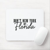 Don't New York My Florida Funny Florida Pride  Mousepad (Mit Mouse)