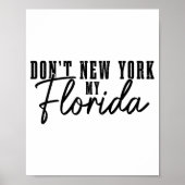 Don't New York My Florida Funny Florida Pride  Poster (Vorne)