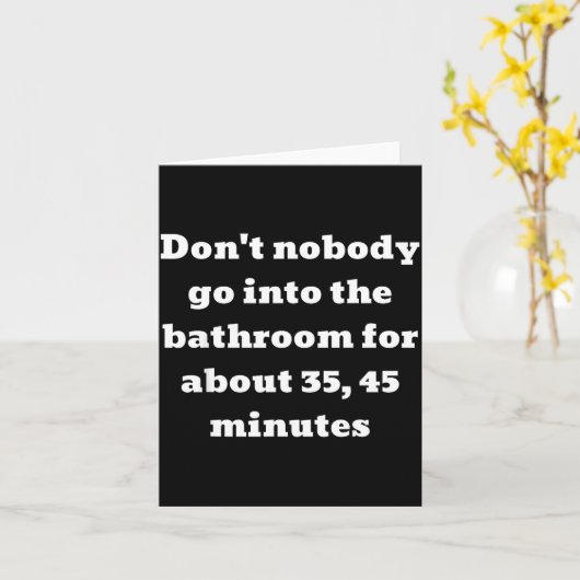 Don't Nobody Go Into The Bathroom For About 35, 45 Karte (Gelbe Blume)