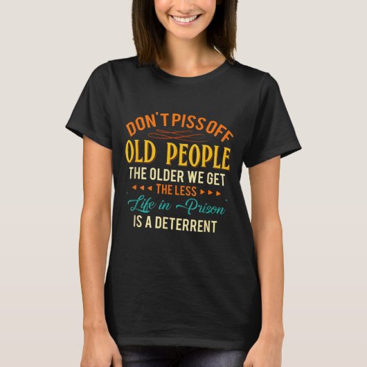 Don't Off Old People The Older We Get The Less Lif T-Shirt (Vorderseite)
