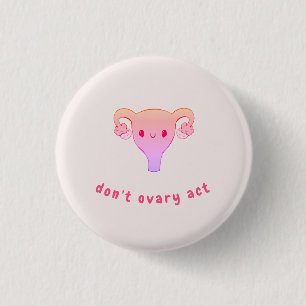 Don't Ovaria Act Pun Abzeichen Button