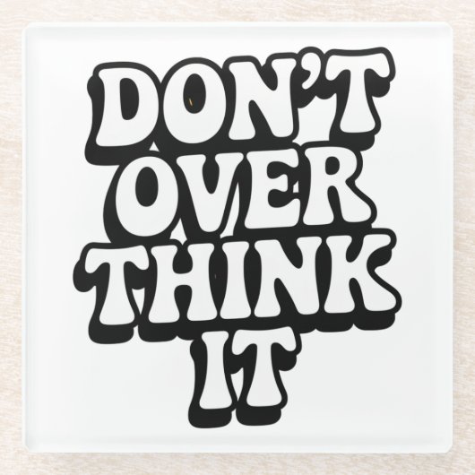 Don't Over Think It! Glasuntersetzer (Vorderseite)