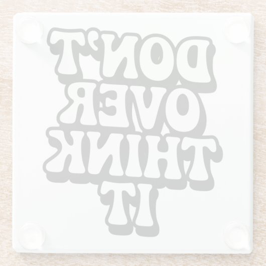 Don't Over Think It! Glasuntersetzer (Rückseite)