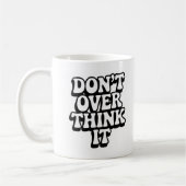 Don't Over Think It!  Kaffeetasse (Links)