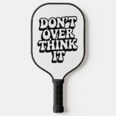 Don't Over Think It!  Pickleball Schläger (Vorderseite)
