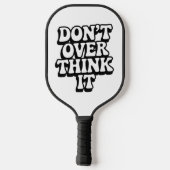 Don't Over Think It!  Pickleball Schläger (Rückseite)