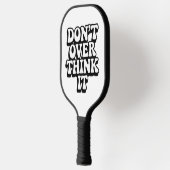 Don't Over Think It!  Pickleball Schläger (Links)