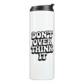 Don't Over Think It! Thermosbecher (Nach links gedreht)