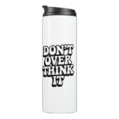 Don't Over Think It! Thermosbecher (Nach rechts gedreht)