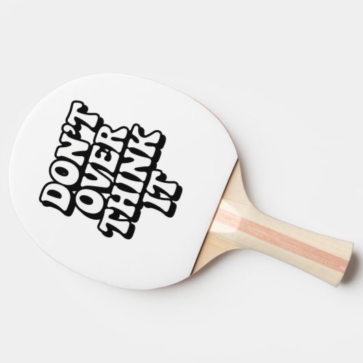 Don't Over Think It!  Tischtennis Schläger (Seitenansicht)