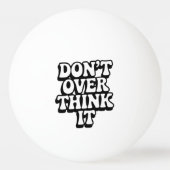 Don't Over Think It! Tischtennisball (Vorderseite)