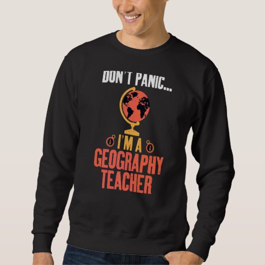 Dont Panic Im A Geography Lehrer Geographer Sweatshirt (Vorderseite)