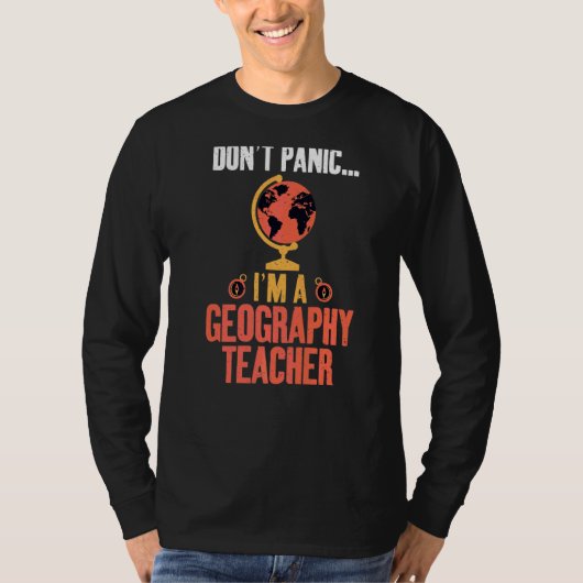 Dont Panic Im A Geography Lehrer Geographer T-Shirt (Vorderseite)