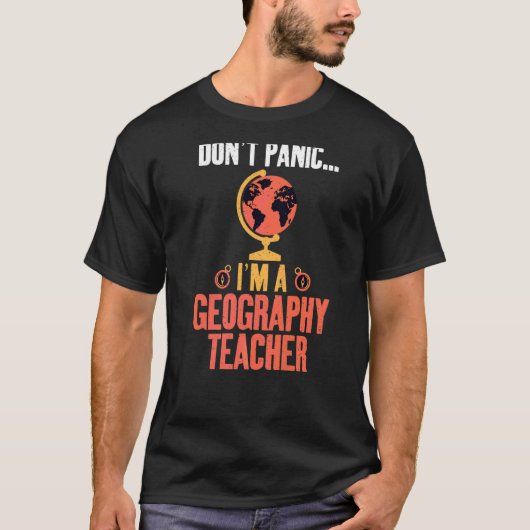 Dont Panic Im A Geography Lehrer Geographer T-Shirt (Vorderseite)