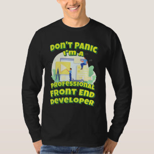 Dont Panic ist ein Beruflicher Front End-Entwickle T-Shirt