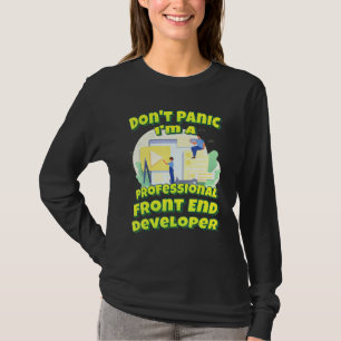 Dont Panic ist ein Beruflicher Front End-Entwickle T-Shirt