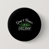 Don't Panic It's Organic Funny Quotes Shirt  Button (Vorderseite)