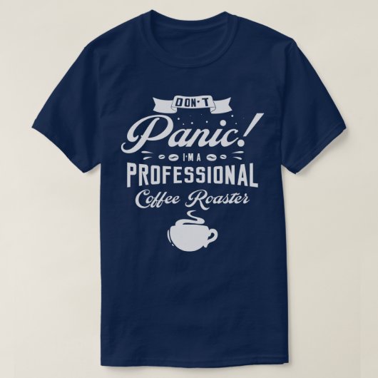 Dont-Panik Im beruflichen Kaffeeröster T-Shirt (Design vorne)