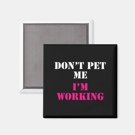 Don't Pet Me I'm Working Funny Service  Magnet (Vorderseite/Rückseite)