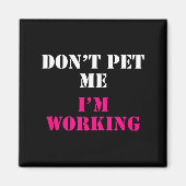 Don't Pet Me I'm Working Funny Service  Magnet (Vorne)