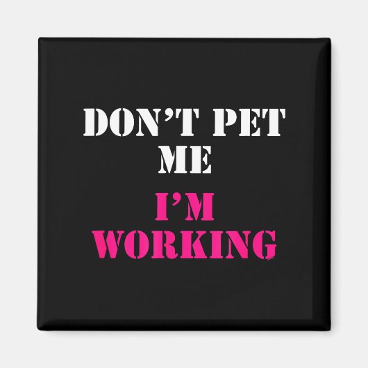 Don't Pet Me I'm Working Funny Service Magnet (Vorne)