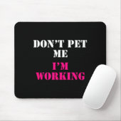 Don't Pet Me I'm Working Funny Service  Mousepad (Mit Mouse)