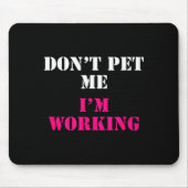 Don't Pet Me I'm Working Funny Service  Mousepad (Vorne)