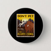 Don't Pet The Fluffy Cows  Button (Vorderseite)