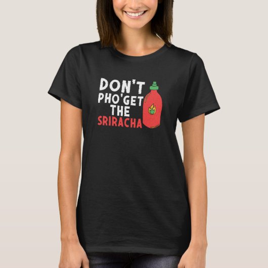 Don't Pho Get The Sriracha Noodle Soup Foodie T-Shirt (Vorderseite)