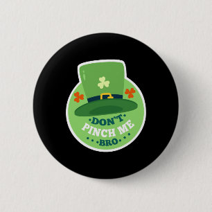 Dont Pinch Me Bro Funny St. Patricks Day Button