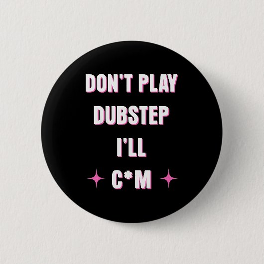 Dont Play Dubstep I'll  Button (Vorderseite)