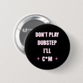 Dont Play Dubstep I'll  Button (Vorne & Hinten)