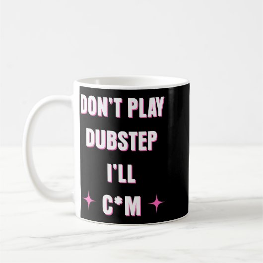 Dont Play Dubstep I'll  Kaffeetasse (Links)