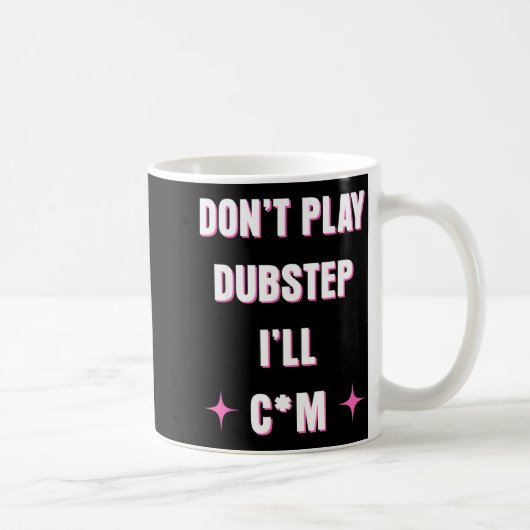 Dont Play Dubstep I'll  Kaffeetasse (Rechts)