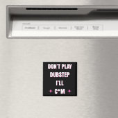 Dont Play Dubstep I'll  Magnet (In Situ (Geschirrspüler))
