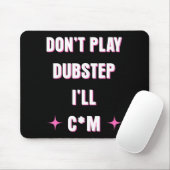 Dont Play Dubstep I'll  Mousepad (Mit Mouse)