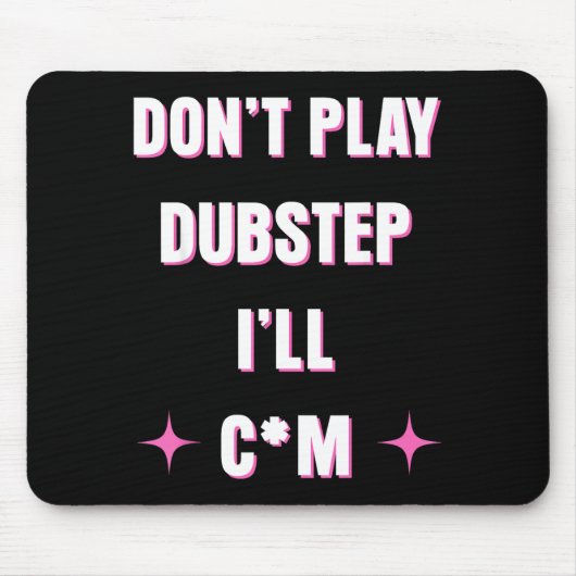 Dont Play Dubstep I'll  Mousepad (Vorne)