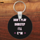 Dont Play Dubstep I'll  Schlüsselanhänger (Vorderseite)