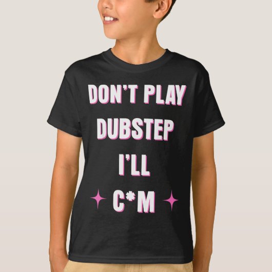 Dont Play Dubstep I'll  T-Shirt (Vorderseite)