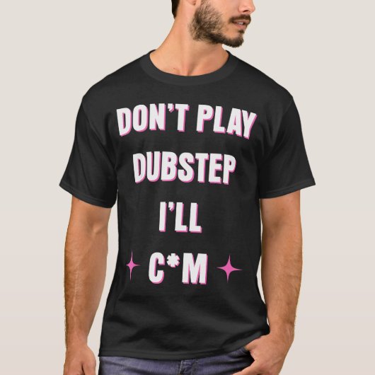 Dont Play Dubstep I'll  T-Shirt (Vorderseite)
