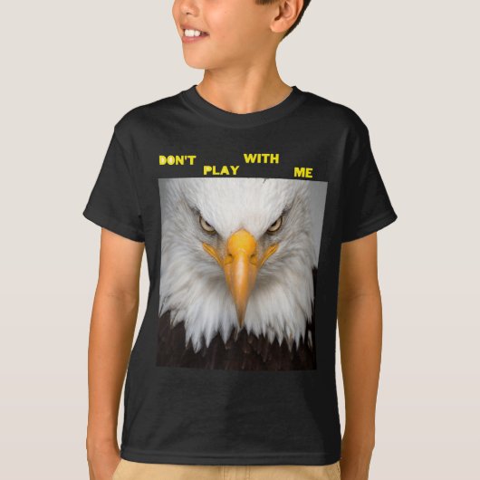 Dont Play With Angry Eagle  T-Shirt (Vorderseite)