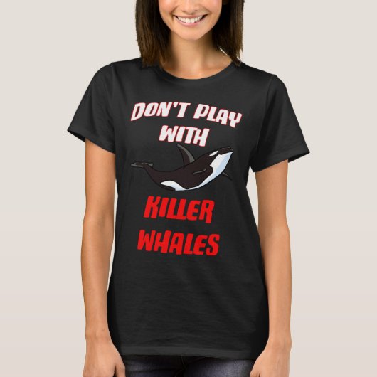 Don't Play With Killer Whales T-Shirt (Vorderseite)