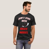 Don't Play With Killer Whales T-Shirt (Vorne ganz)