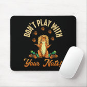 Don't Play With Your Nuts Squirrel  Mousepad (Mit Mouse)