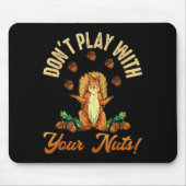 Don't Play With Your Nuts Squirrel Mousepad (Vorne)