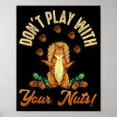 Don't Play With Your Nuts Squirrel  Poster (Vorne)