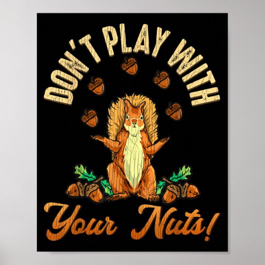 Don't Play With Your Nuts Squirrel  Poster (Vorne)