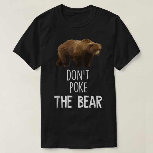 Don't Poke The Bear Funny Bear  T-Shirt (Design vorne)