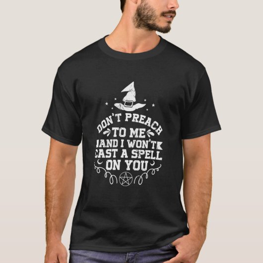 Don't Preach To Me And I Won't Cast A Spell On You T-Shirt (Vorderseite)